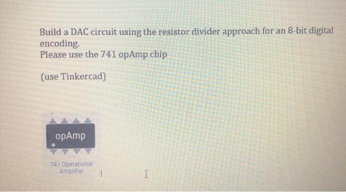  Build a DAC circuit using the resistor divider approach for an