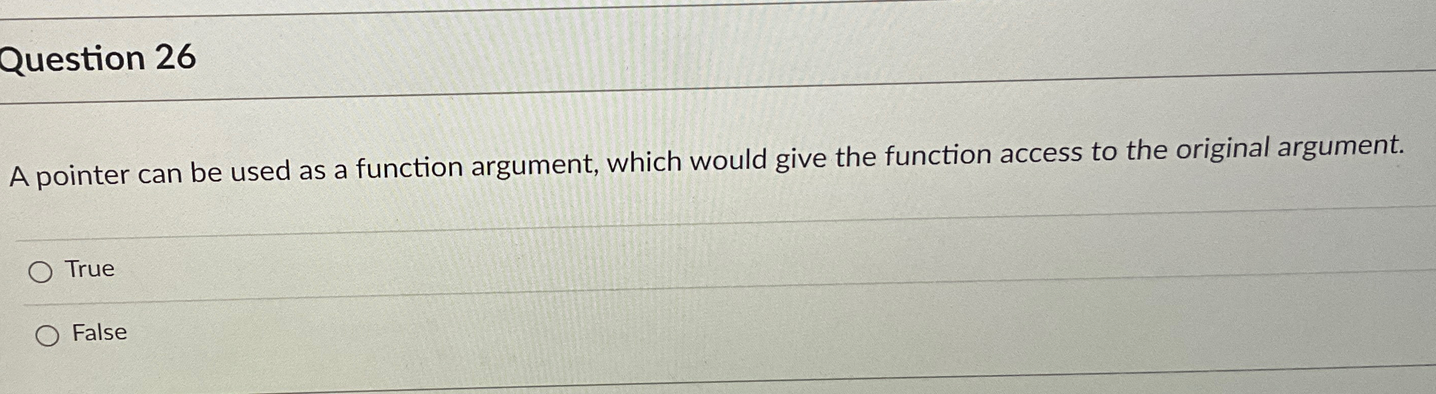  Question 26 A pointer can be used as a function argument,