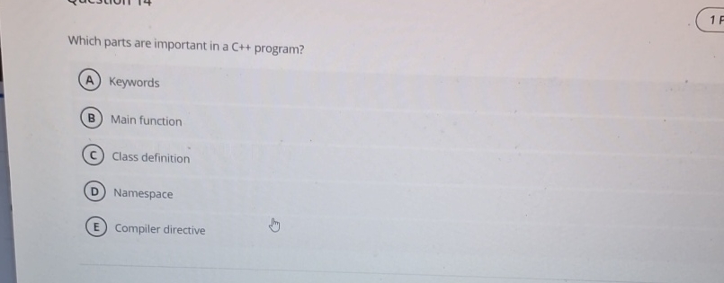  Which parts are important in a C++ program? Keywords Main function