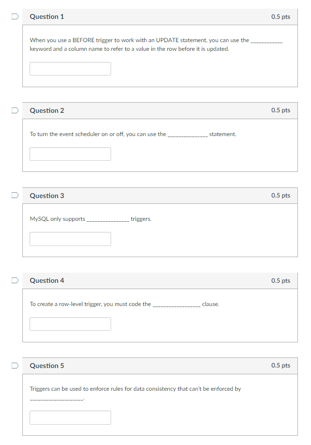  DQuestion 1 0.5 pts When you use a BEFORE trigger to