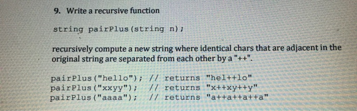  9. Write a recursive function string pairPlus (string n) i recursively