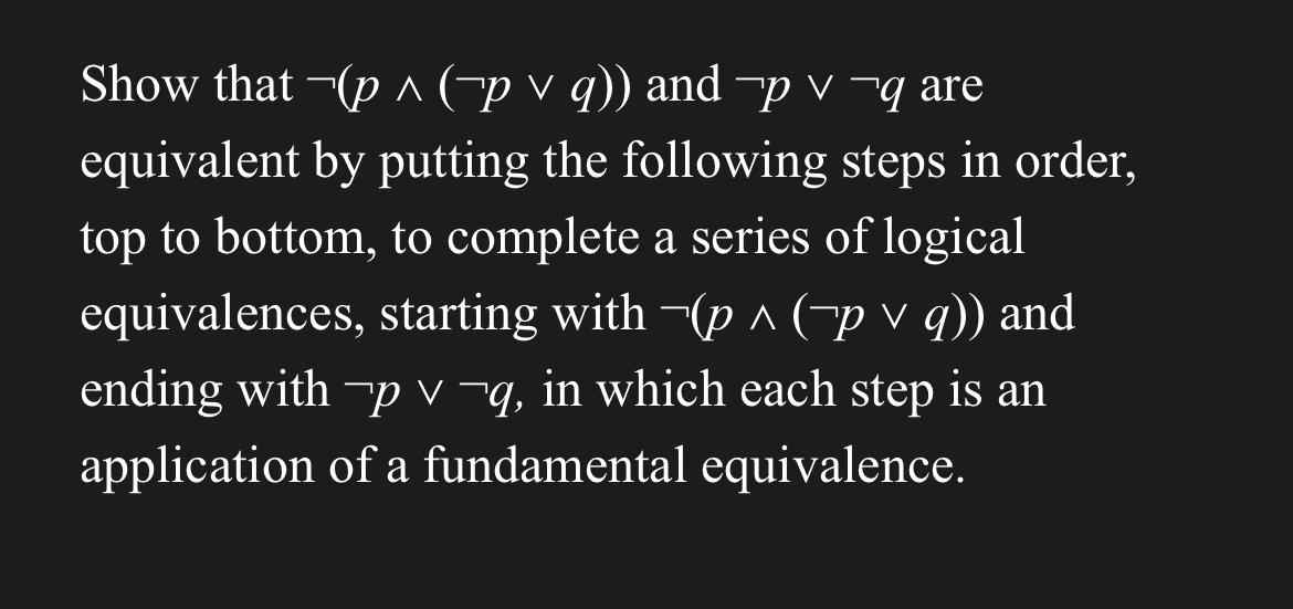  Show that not(p??(notpvvq)) and notpvvnotq are equivalent by putting the following