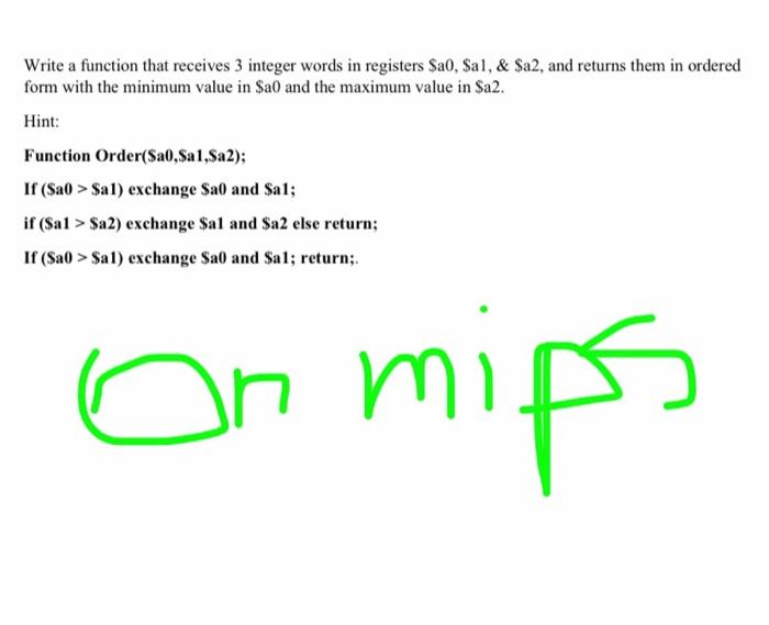  Write a function that receives 3 integer words in registers $a0,