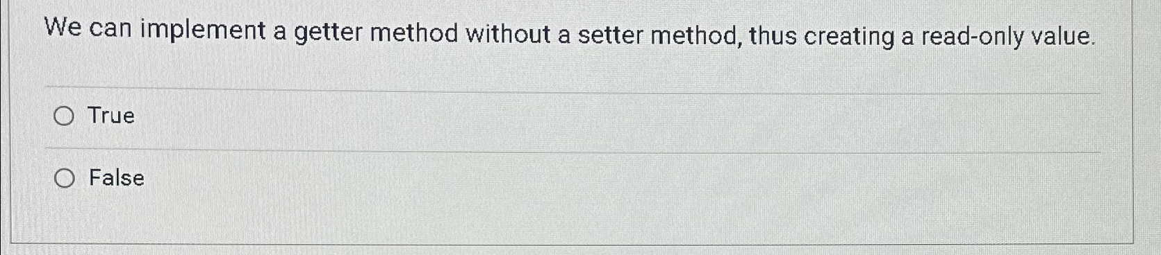  We can implement a getter method without a setter method, thus