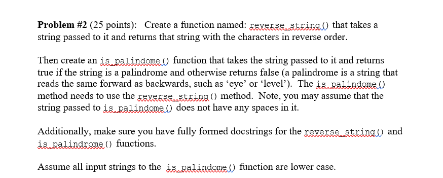 Using python !!! Problem #2 (25 points): Create a function named: reverse_string()