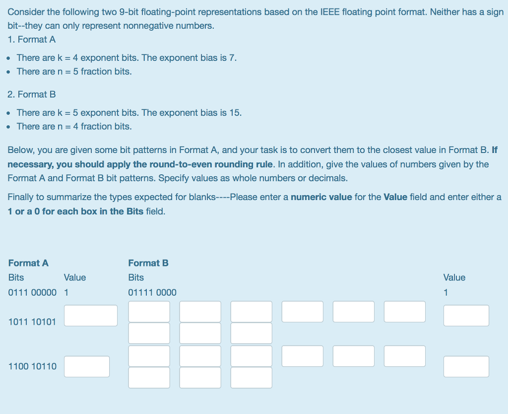 Consider the following two 9-bit floating-point representations based on the IEEE