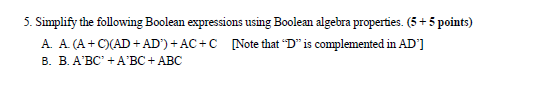  5. Simplify the following Boolean expressions using Boolean algebra properties. (5+