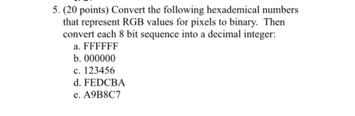  Show all the work please please 5. (20 points) Convert the