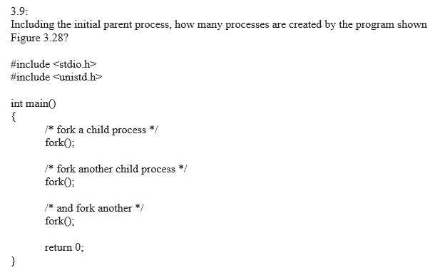  3.9: Including the initial parent process, how many processes are created