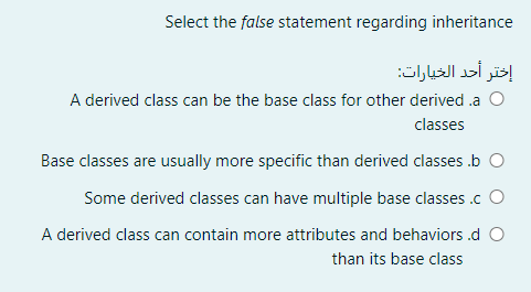  Select the false statement regarding inheritance ! A derived class can