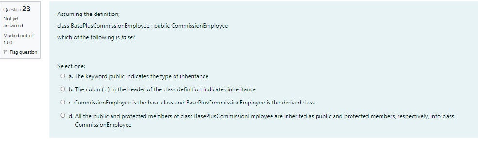 a. class A will inherit all the non-private members from B and
