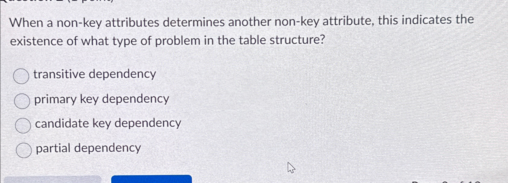  When a non-key attributes determines another non-key attribute, this indicates the