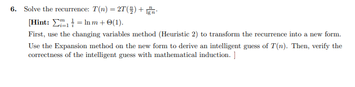  Solve the recurrence: T(n)=2T(n2)+nlgn. [Hint: i=1m1i=lnm+(1). First, use the changing variables