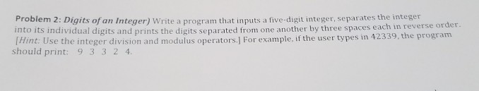  using c++ Problem 2: Digits of an Integer) Write a program