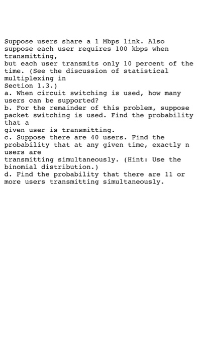 Suppose users share a 1 Mbps link. Also suppose each user