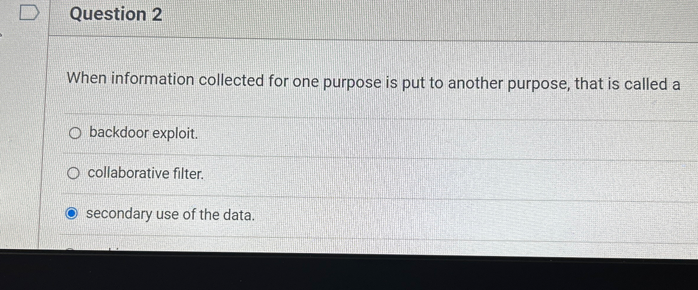  Question 2 When information collected for one purpose is put to