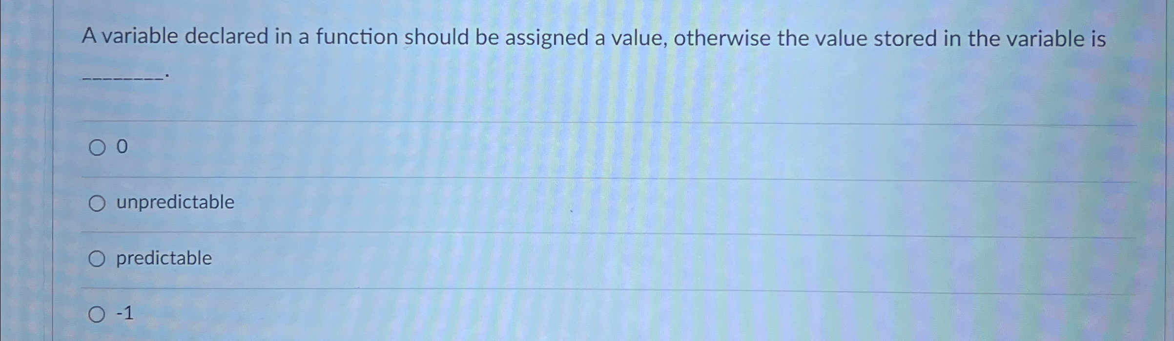  A variable declared in a function should be assigned a value,