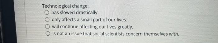 A, B , C or D? Technological change: has slowed drastically.