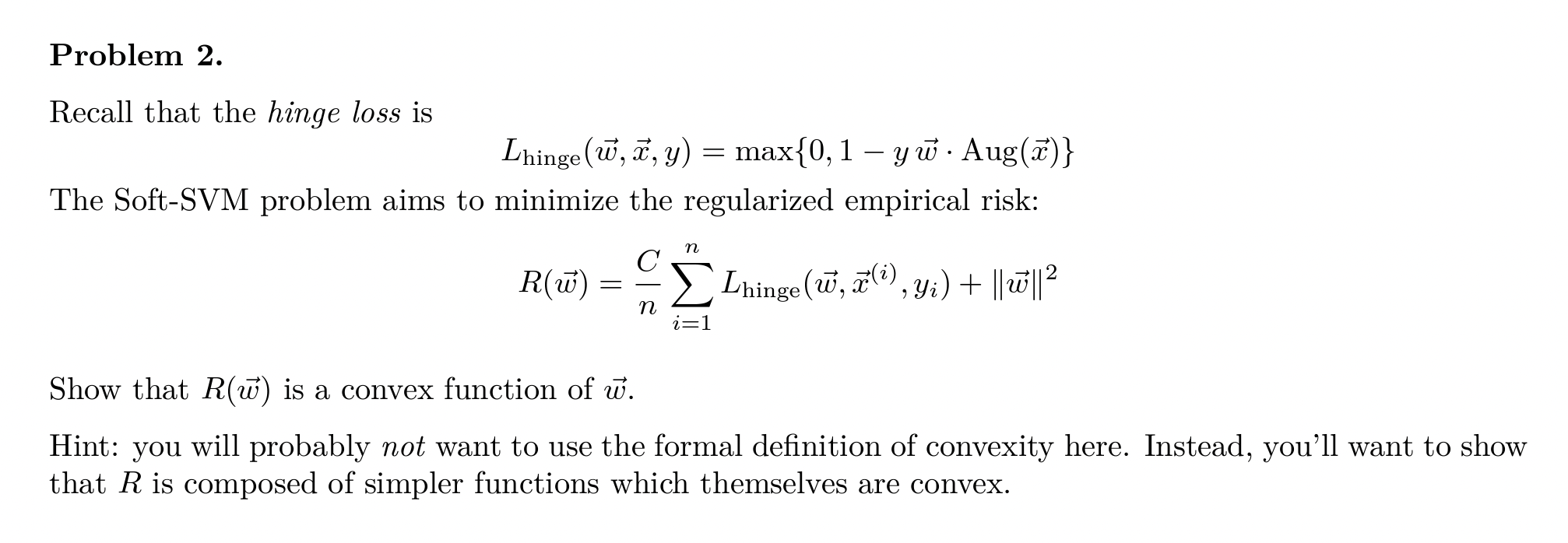  Problem 2. Recall that the hinge loss is Lhinge(vec(w),vec(x),y)=max{0,1-yvec(w)*Aug(vec(x))} The Soft-SVM