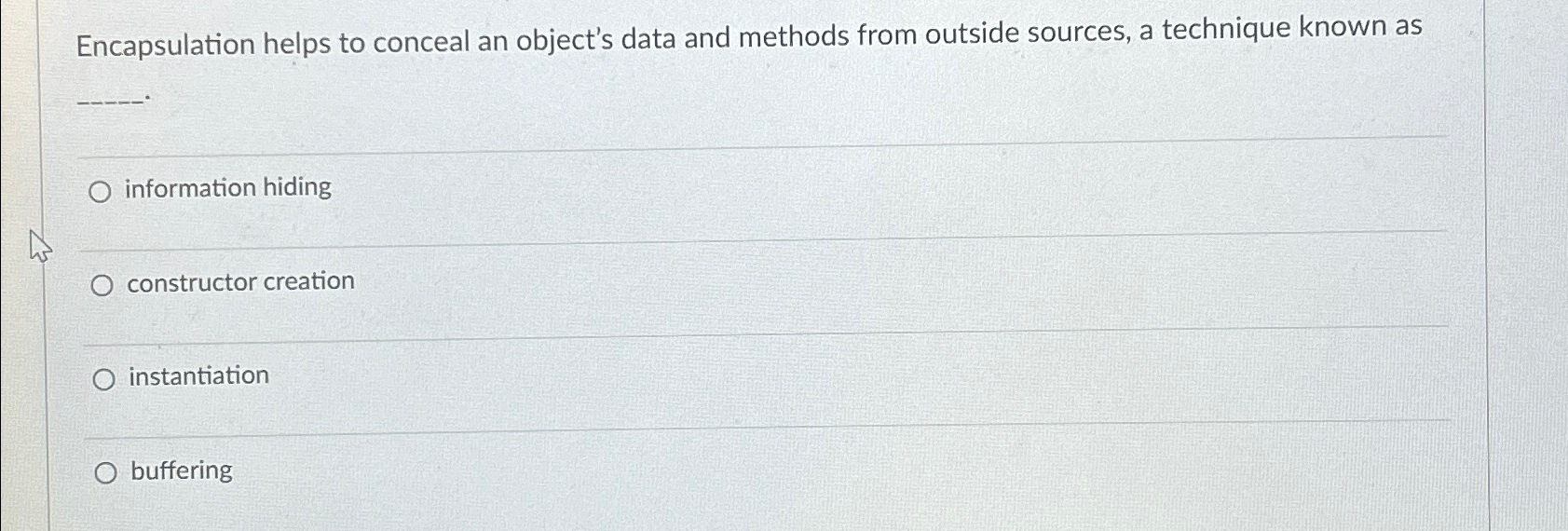  Encapsulation helps to conceal an object's data and methods from outside