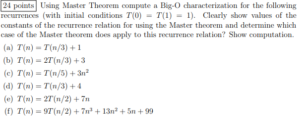  24 points Using Master Theorem compute a Big-O characterization for the