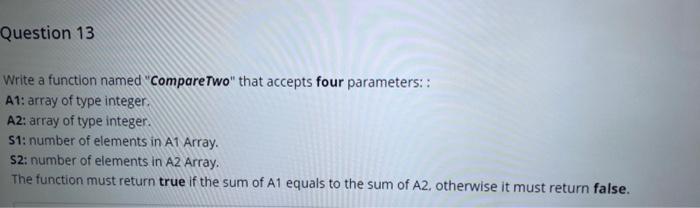  c++ code please not java Question 13 Write a function named