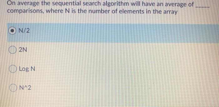 java.IDE On average the sequential search algorithm will have an average of