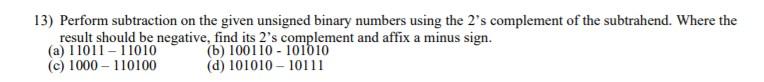  13) Perform subtraction on the given unsigned binary numbers using the