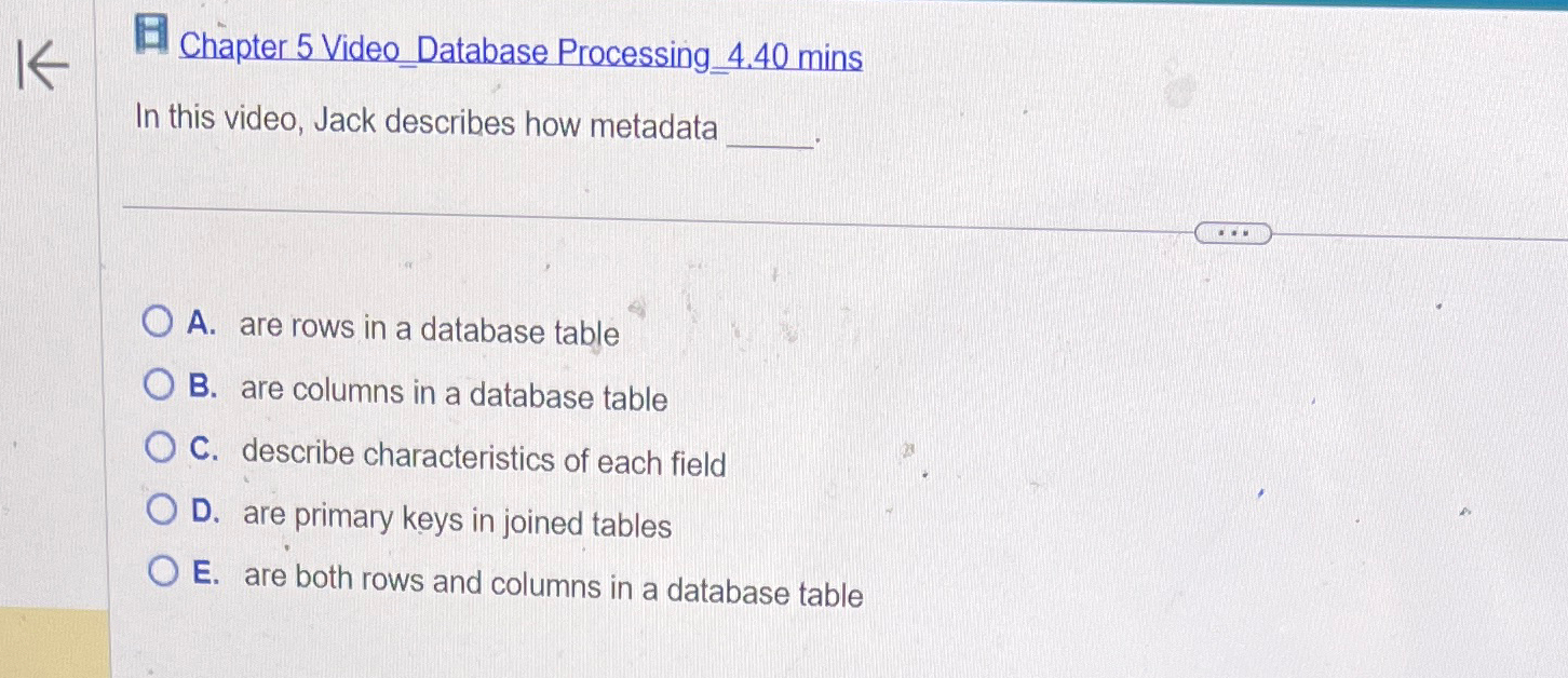  Chapter 5 Video_Database Processing_4.40mins In this video, Jack describes how metadata