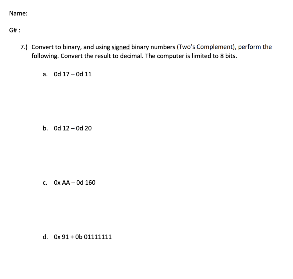  Name: G# : 7.) Convert to binary, and using signed binary