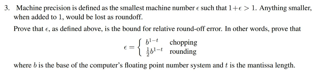  3. Machine precision is defined as the smallest machine number e