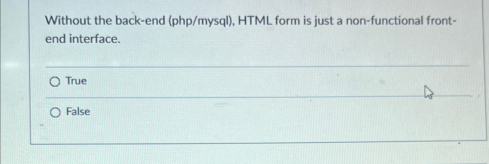  Without the back-end (php/mysql), HTML form is just a non-functional frontend