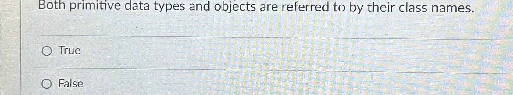  Both primitive data types and objects are referred to by their