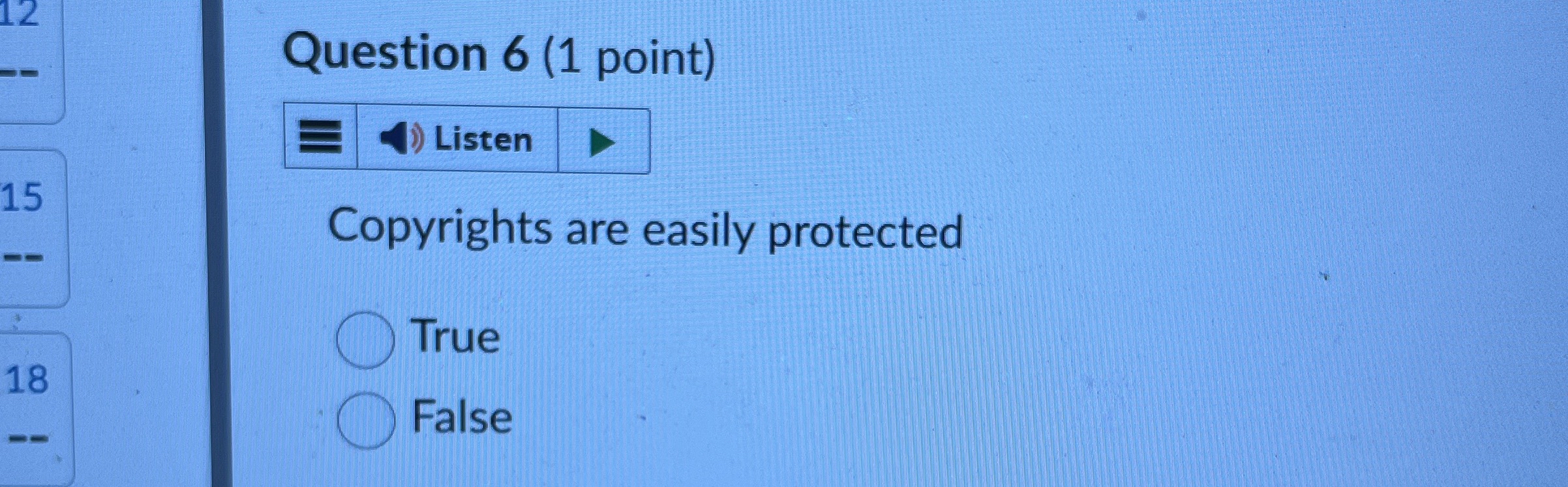  Question 6(1 point) Copyrights are easily protected True False 