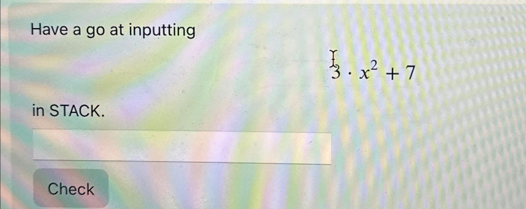  Have a go at inputting 3*x2+7 in STACK. 