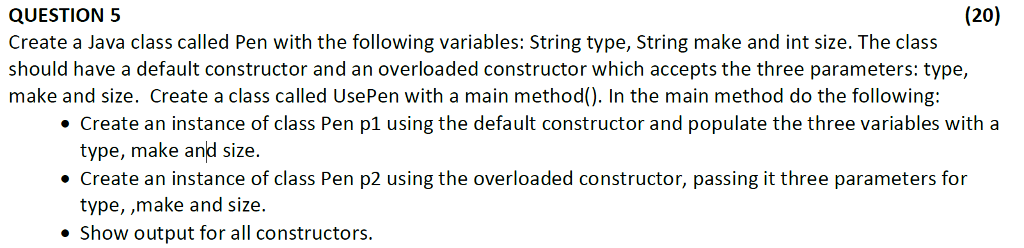  QUESTION 5 Create a Java class called Pen with the following