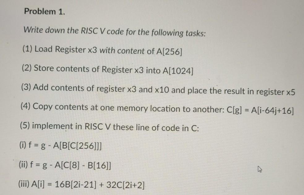  Problem 1. Write down the RISC V code for the following