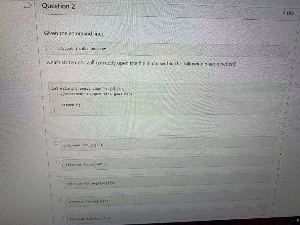 Question 2 4 pts Given the command line: ./a.out in.dat out.dat
