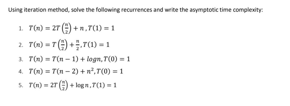  Using iteration method, solve the following recurrences and write the asymptotic