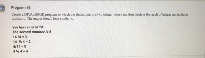  Program #5 Create a DIVAndMOD program in which the student put