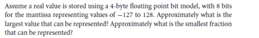  Assume a real value is stored using a 4-byte floating point