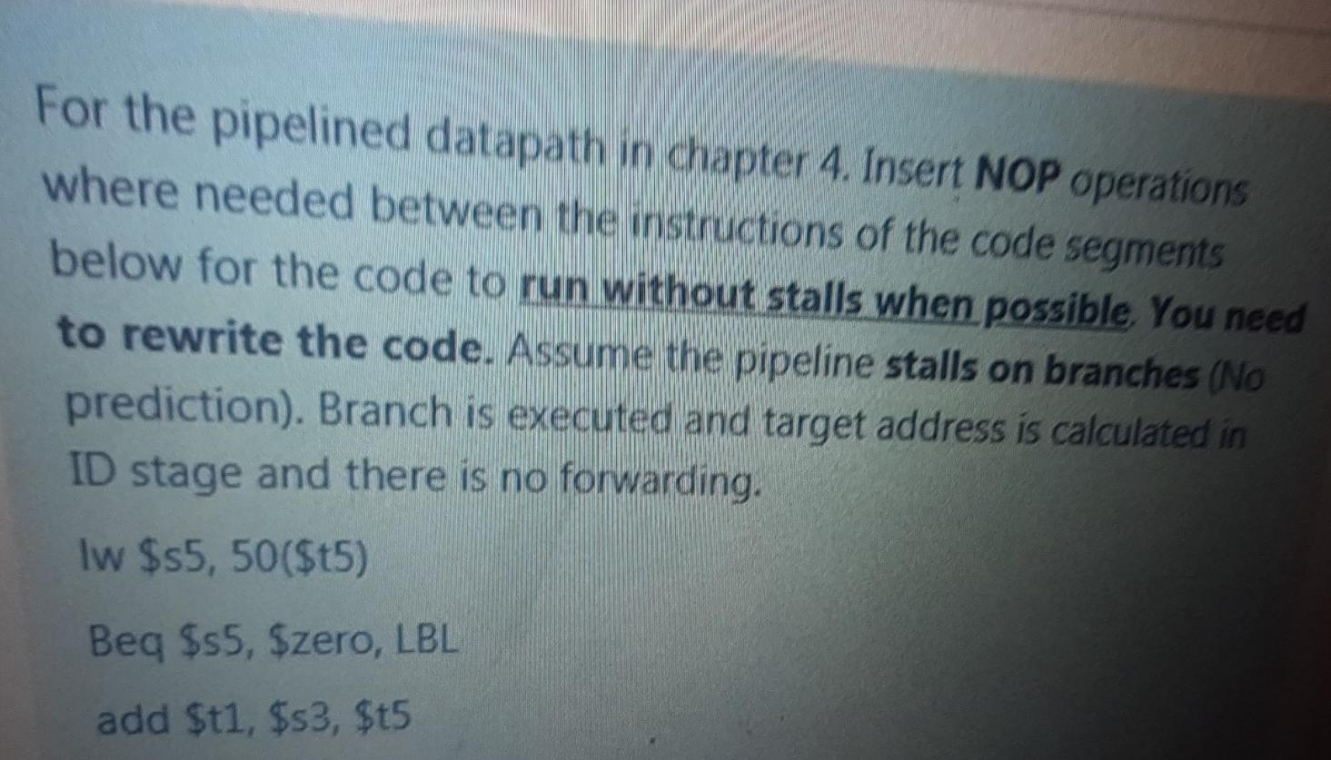  For the pipelined datapath in chapter 4. Insert NOP operations where