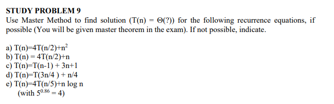  STUDY PROBLEM 9 Use Master Method to find solution (T(n) =