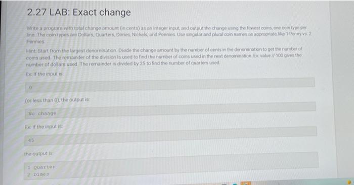 please help in python 3 language 2.27 LAB: Exact change Write a