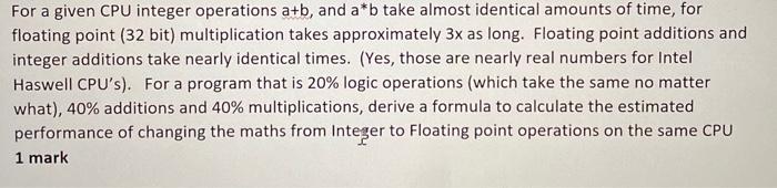  For a given CPU integer operations a+b, and a*b take almost
