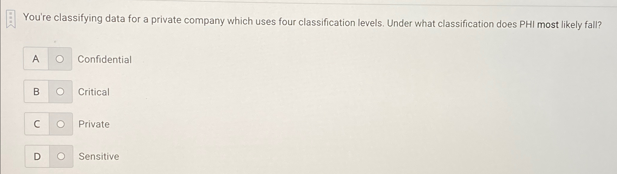  You're classifying data for a private company which uses four classification