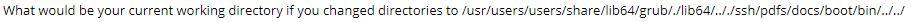 directory if you changed directories to /opt/ssh/../usr/././training/docs/data/ What would be your current