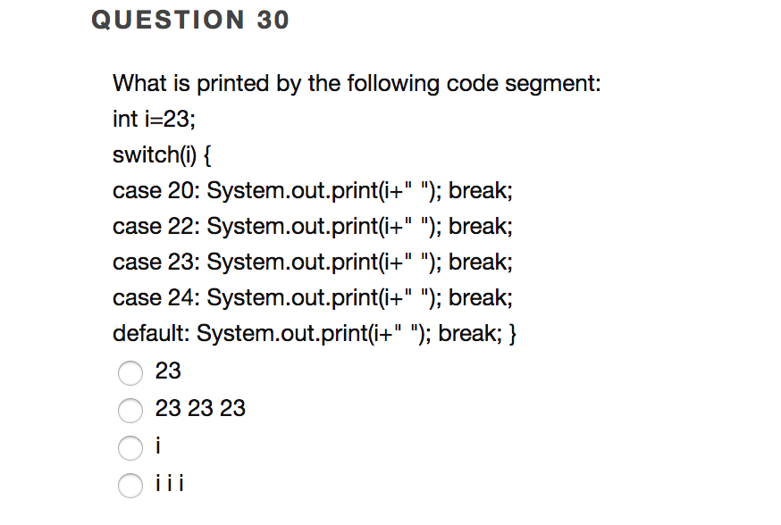  QUESTION 30 What is printed by the following code segment: int