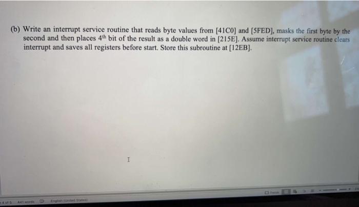  (b) Write an interrupt service routine that reads byte values from