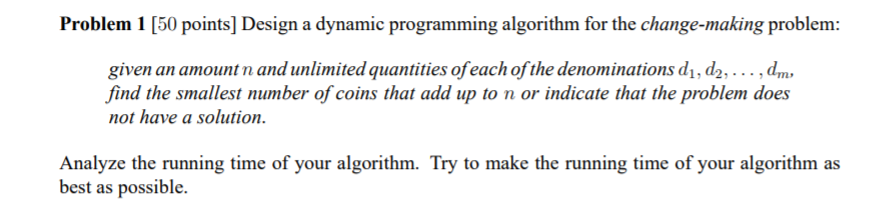  Problem 1 [50 points] Design a dynamic programming algorithm for the